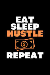 Eat Sleep Hustle Repeat - Typography Vector graphic art for a t-shirt - Vector art, typographic quote t-shirt, or Poster design.