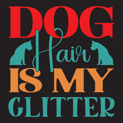 Dog Hair Is My Glitter