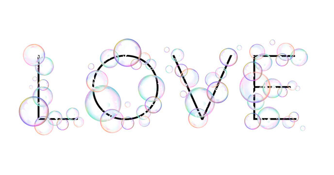 The word 'LOVE' is written with black letters and bubbles on a white background. A lot of soap rainbow bubbles