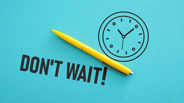 Don't wait is shown using the text and picture of clock