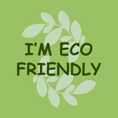 I am Eco Friendly lettering with green leaves, vector illustration. Healthy label logo design