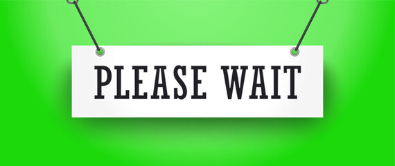 Please wait. Realistic signboard with lettering. Vector graphics
