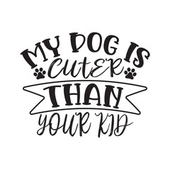 Print my dog is cuter than your kid illustration.