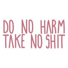 Do no harm take no shit vector quote.