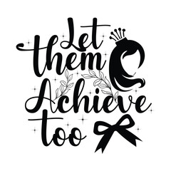 let them achieve too Mother's day shirt print template, typography design for mom mommy mama daughter grandma girl women aunt mom life child best mom adorable shirt