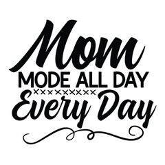 Mom mode all day every day Mother's day shirt print template, typography design for mom mommy mama daughter grandma girl women aunt mom life child best mom adorable shirt