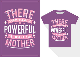 There is No Influence So Powerful as That of the Mother T-shirt Design. Mother's Day Typography T-shirt Design