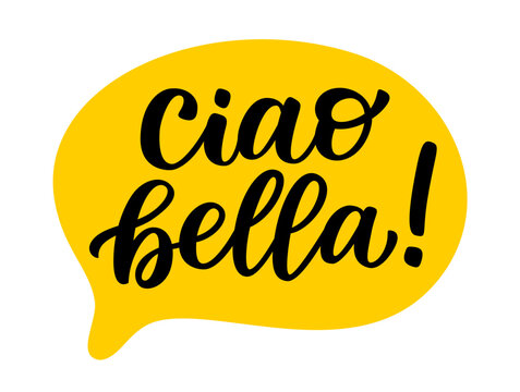 CIAO BELLA speech bubble. Informal word for hello, goodbye. Italian Slang quote. Ciao bella text. Lettering doodle phrase. Vector illustration for print. White background. Hello beautiful. Hi gorgeous