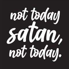 Not Today Satan Not Today T shirt Design Vector
