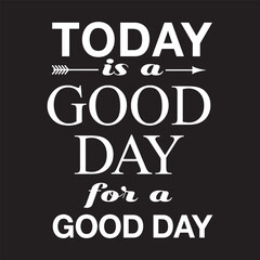 Today Is Good Day for A Good Day T shirt Design vector 