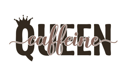 Caffeine queen calligraphy hand lettering. Funny coffee quote. Kitchen sign.  Vector template for banner, typography poster, sticker, mug, shirt, etc