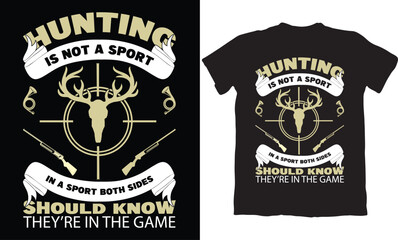 HUNTING IS NOT A SPORT IN A SPORT BOTH SIDES SHOULD KNOW THEY'RE IN THE GAME-HUNTING T-SHIRT DESIGN GRAPHIC