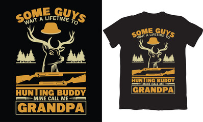 SOME GUYS WAIT A LIFE TIME TO HUNTING BUDDY MINE CALL ME GRANDPA-HUNTING T-SHIRT DESIGN GRAPHIC