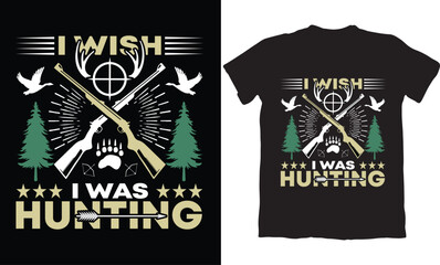 I WISH I WAS HUNTING-HUNTING T-SHIRT DESIGN GRAPHIC