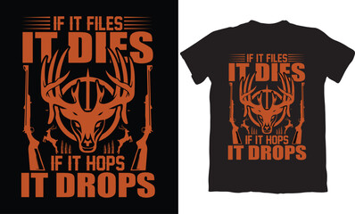 IF IT FILES IT DIES IF IT HOPS IT DROPS-HUNTING T-SHIRT DESIGN GRAPHIC