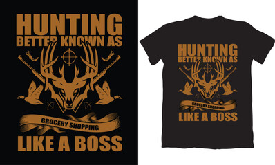  HUNTING BETTER KNOWN AS GROCERY SHOPPING LIKE A BOSS-HUNTING T-SHIRT DESIGN GRAPHIC