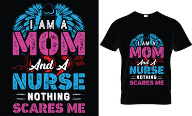i am a mom and a nurse nothing scares me...Nurse t-shirt design templat