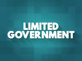 Limited Government is the concept of a government limited in power, it is a key concept in the history of liberalism, text concept background - obrazy, fototapety, plakaty