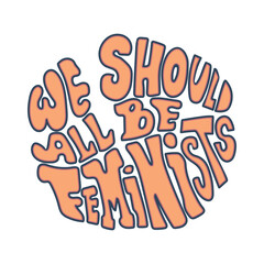 We should all be feminists hand drawn vector quote.