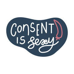 Consent is sexy hand drawn vector quote lettering.
