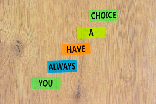 You always have choice symbol. Concept words You always have a choice on colored paper. Beautiful wooden table wooden background. Business you always have choice concept. Copy space.