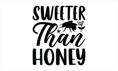 Sweeter than honey- Bee T-shirt Design, SVG Designs Bundle, cut files, handwritten phrase calligraphic design, funny eps files, svg cricut