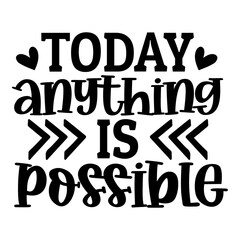 Today anything is possible svg