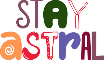 Stay Astral Hand Lettering Illustration for Sticker , Logo, Banner, Gift Card