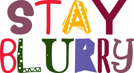 Stay Blurry Calligraphy Illustration for Presentation , Icon, Mug Design, Infographic