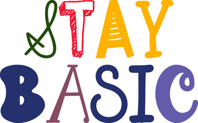 Stay Basic Calligraphy Illustration for Postcard , Gift Card, Packaging, Poster