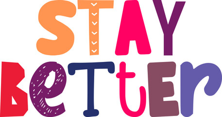 Stay Better Typography Illustration for Social Media Post, T-Shirt Design, Magazine, Banner