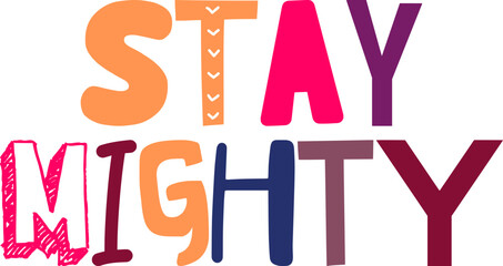 Stay Mighty Hand Lettering Illustration for Magazine, Presentation , Mug Design, Postcard 