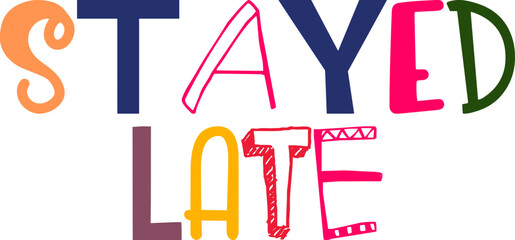 Stayed Late Calligraphy Illustration for Banner, Packaging, Poster, Stationery