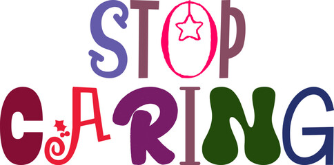 Stop Caring Calligraphy Illustration for Sticker , Packaging, Icon, Logo