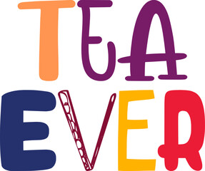 Tea Ever Hand Lettering Illustration for Presentation , Book Cover, Bookmark , Magazine