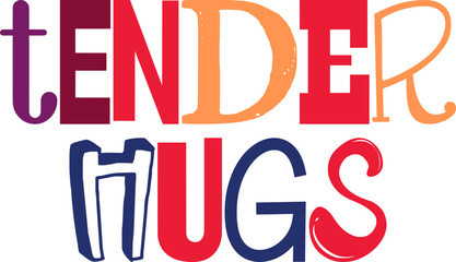 Tender Hugs Hand Lettering Illustration for Label, T-Shirt Design, Bookmark , Newsletter