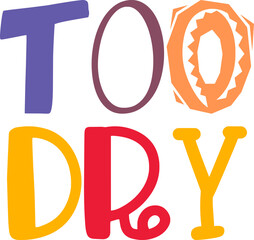 Too Dry Typography Illustration for Sticker , Gift Card, Infographic, Logo - obrazy, fototapety, plakaty