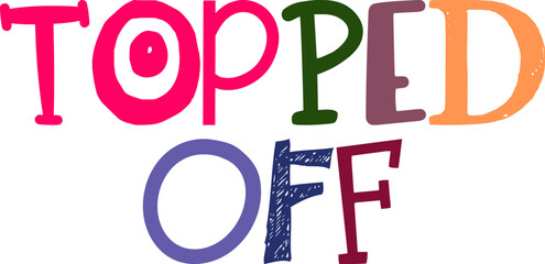 Topped Off Calligraphy Illustration for Sticker , Logo, Magazine, Newsletter