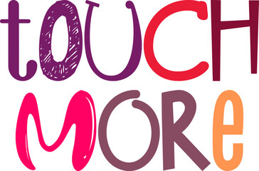 Touch More Typography Illustration for Flyer, Icon, Postcard , Book Cover