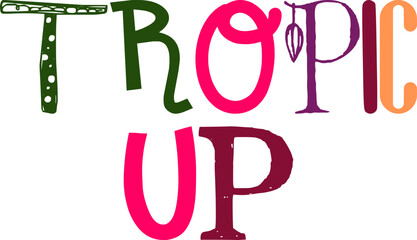 Tropic Up Typography Illustration for Social Media Post, Mug Design, Sticker , Label