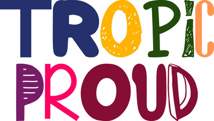 Tropic Proud Hand Lettering Illustration for Presentation , Icon, Postcard , Bookmark 