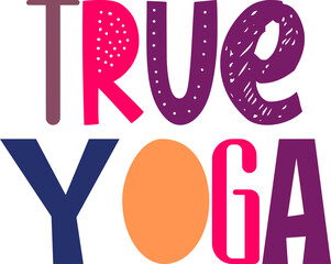 Fototapeta premium True Yoga Calligraphy Illustration for T-Shirt Design, Presentation , Magazine, Flyer