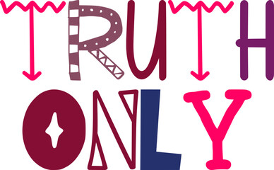 Truth Only Hand Lettering Illustration for Gift Card, Decal, Poster, Magazine