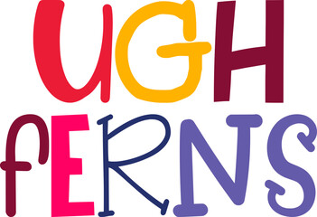 Ugh Ferns Hand Lettering Illustration for Gift Card, Decal, Magazine, Book Cover