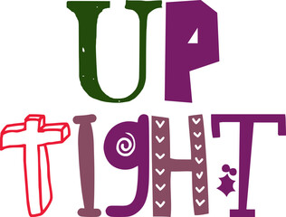 Up Tight Calligraphy Illustration for Infographic, T-Shirt Design, Bookmark , Postcard 