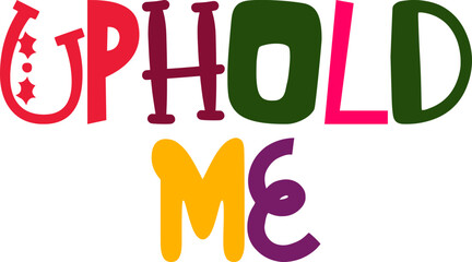 Uphold Me Typography Illustration for Poster, Newsletter, T-Shirt Design, Stationery