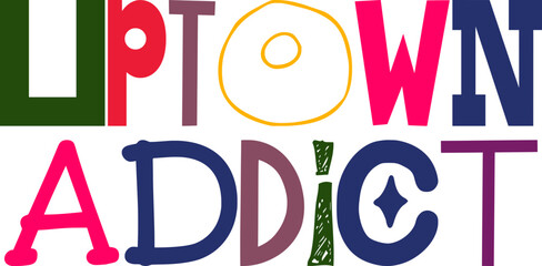 Uptown Addict Typography Illustration for Presentation , Sticker , Flyer, Motion Graphics