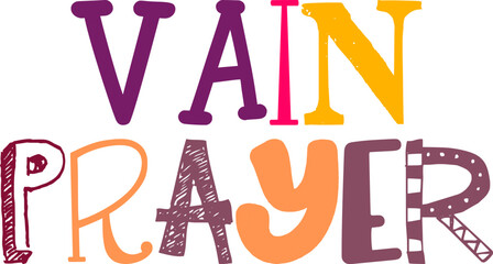 Vain Prayer Hand Lettering Illustration for Social Media Post, Flyer, Sticker , T-Shirt Design