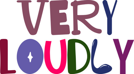 Very Loudly Calligraphy Illustration for Sticker , Mug Design, Book Cover, Poster