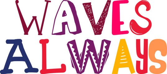 Waves Always Calligraphy Illustration for Infographic, Stationery, T-Shirt Design, Presentation 